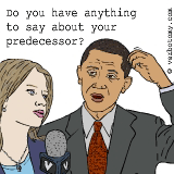 Do you have anything to say about your predecessor?