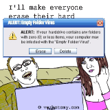 I'll make everyone erase their hard drives!
