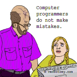 Computer programmers do not make mistakes.