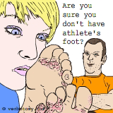 Are you sure that you don't have athlete's foot?