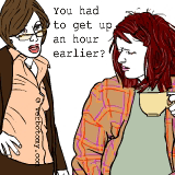 You had to get up an hour earlier?