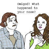 Omigod! What happened to your nose?