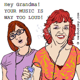 Hey Grandma! YOUR MUSIC IS WAY TOO LOUD!