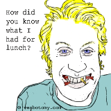How did you know what I had for lunch?