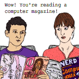 Wow! You're reading a computer magazine!