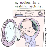 My mother is a washing machine