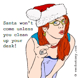 Santa won't come unless you clean up your desk!