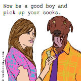 Now be a good boy, and pick up your socks
