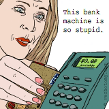 This bank machine is so stupid.