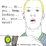 Why...  do...  you...  keep... looking... at... your...  watch?