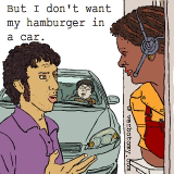 But I don't want my hamburger in a car