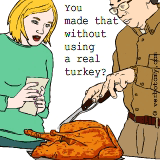 You made that without using a real turkey?