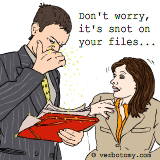 Don't worry, it's snot on your files.