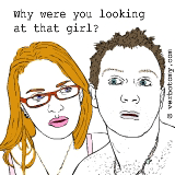 Why were you looking at that girl?