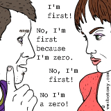 No, I'm first because I'm a zero.